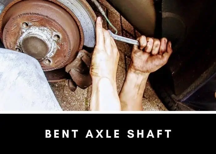 3. Bent axle shaft