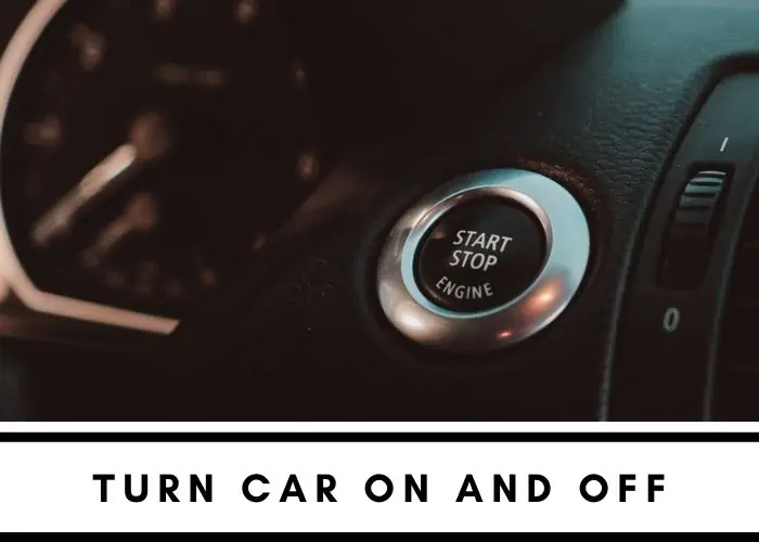 4. Turn car on and off