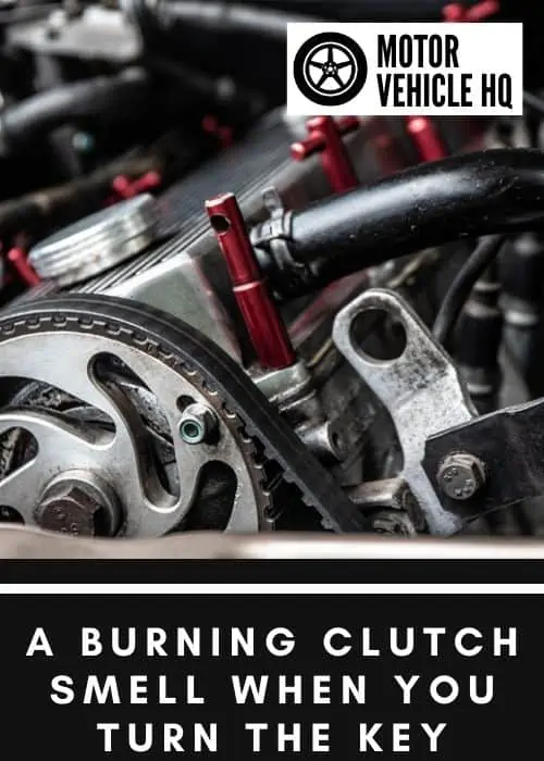 7. A Burning Clutch Smell When You Turn the Key